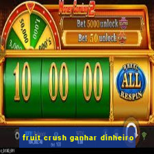 fruit crush ganhar dinheiro